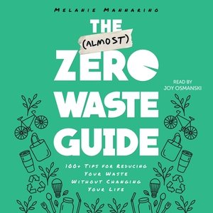 Immagine del venditore per (Almost) Zero Waste Guide : 100+ Tips for Reducing Your Waste Without Changing Your Life venduto da GreatBookPrices