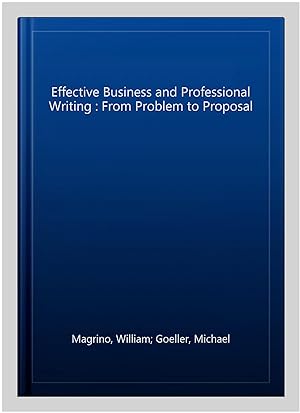 Seller image for Effective Business and Professional Writing : From Problem to Proposal for sale by GreatBookPricesUK