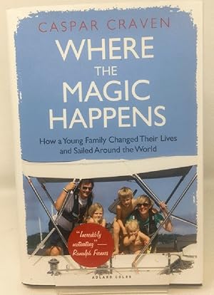 Bild des Verkufers fr Where the Magic Happens: How a Young Family Changed Their Lives and Sailed Around the World zum Verkauf von Cambridge Recycled Books