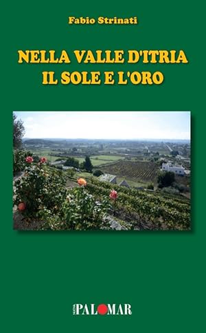 Bild des Verkufers fr Nella Valle d'Itria il sole e l'oro zum Verkauf von Libro Co. Italia Srl