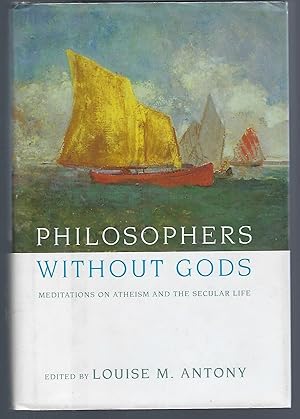 Philosophers Without Gods: Meditations on Atheism and the Secular Life