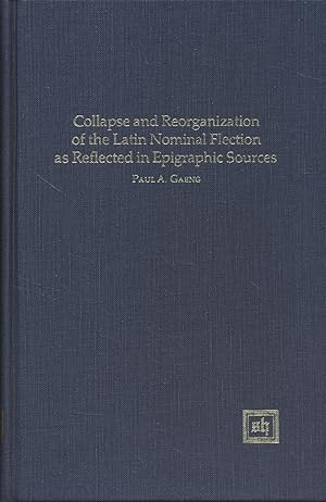 Bild des Verk�ufers f�r Collapse and Reorganization of the Latin Nominal Flection As Reflected in Epigraphic Sources. With the assistance of Jeffrey Chamberlain. zum Verkauf von Borkert, Schwarz und Zerfa� GbR