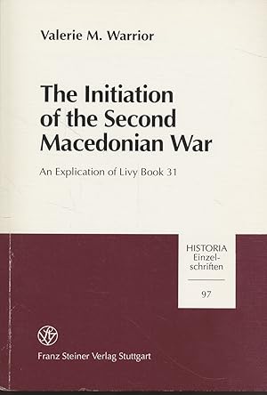 Imagen del vendedor de The Initiation of the Second Macedonian War. An Explication of Livy book 31. Historia / Einzelschriften, Heft 97. a la venta por Fundus-Online GbR Borkert Schwarz Zerfa