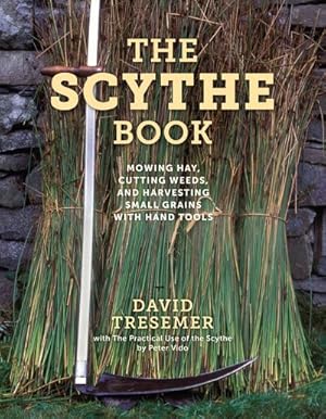 Imagen del vendedor de Scythe Book : Mowing Hay, Cutting Weeds, and Harvesting Small Grains With Hand Tools a la venta por GreatBookPrices