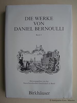 Die Werke von Daniel Bernoulli - Band 3: Mechanik (= Die gesammelten Werke der Mathematiker und P...