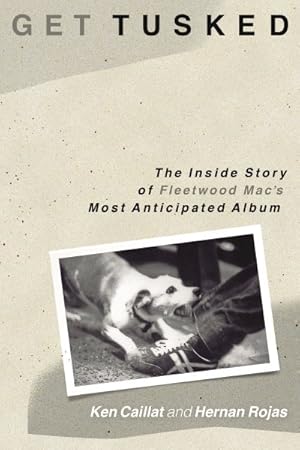 Imagen del vendedor de Get Tusked : The Inside Story of Fleetwood Mac's Most Anticipated Album a la venta por GreatBookPrices