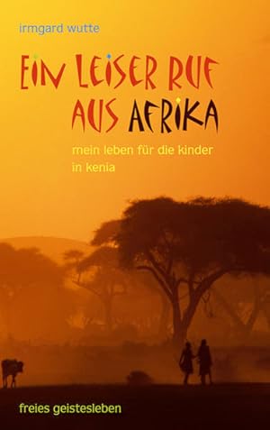 Ein leiser Ruf aus Afrika : mein Leben für die Kinder in Kenia.