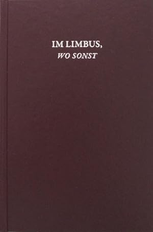 Im Limbus, wo sonst : Skript in neun Bildern. In deutscher und englischer Sprache. [Hrsg. Gerhard...
