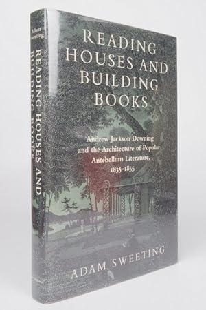 Reading Houses and Building Books: Andrew Jackson Downing and the Architecture of Popular Antebel...