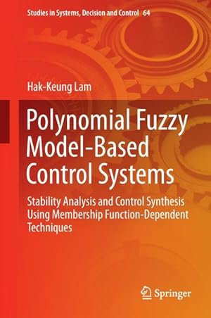 Imagen del vendedor de Polynomial Fuzzy Model-Based Control Systems : Stability Analysis and Control Synthesis Using Membership Function Dependent Techniques a la venta por AHA-BUCH GmbH