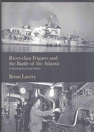 Bild des Verkufers fr River-Class Frigates and the Battle of the Atlantic: A Technical and Social History zum Verkauf von Crossroad Books