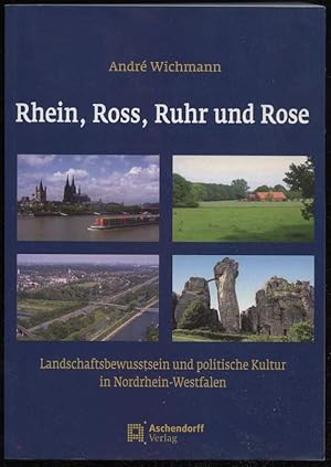 Seller image for Rhein, Ross, Ruhr und Rose. Landschaftsbewusstsein und politische Kultur in Nordrhein-Westfalen. for sale by Antiquariat Dennis R. Plummer