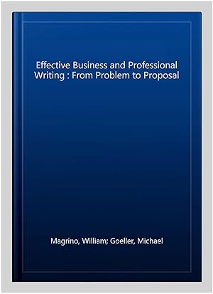 Immagine del venditore per Effective Business and Professional Writing : From Problem to Proposal venduto da GreatBookPrices