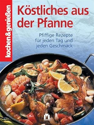 Köstliches aus der Pfanne: Pfiffige Rezepte für jeden Tag und Geschmack