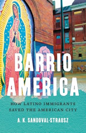 Seller image for Barrio America : How Latino Immigrants Saved the American City for sale by GreatBookPrices