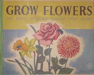 Bild des Verkufers fr Grow flowers: the Daily Mirror's famous strip guide zum Verkauf von WeBuyBooks