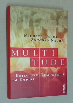 Multitude. Krieg und Demokratie im Empire. Aus dem Englischen übers. von Thomas Atzert und Andrea...