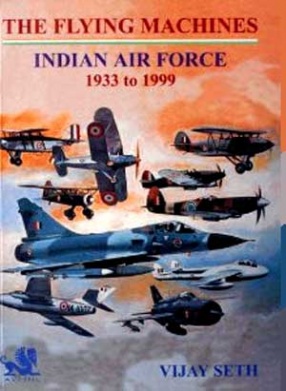 The Flying Machines : Indian Air Force 1933 to 1999