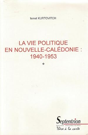 Bild des Verkufers fr LA VIE POLITIQUE EN NOUVELLE-CALEDONIE: 1940-1953 zum Verkauf von Jean-Louis Boglio Maritime Books