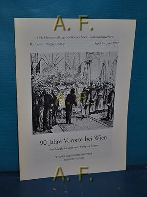 Imagen del vendedor de 90 Jahre Vororte bei Wien : 164. Kleinausstellung des Wiener Stadt- und Landesarchivs, April bis Juni 1982. Wiener Geschichtsbltter, Beiheft 4/1982. a la venta por Antiquarische Fundgrube e.U.