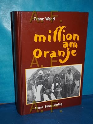 Bild des Verkufers fr Mission am Oranje : Geschichte der Oblaten-Mission der Vikariate Keimoes und Keetmanshoop nach Briefen, Tagebchern und Visitationsberichten zum Verkauf von Antiquarische Fundgrube e.U.