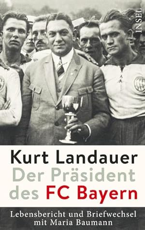 Imagen del vendedor de Kurt Landauer - Der Prsident des FC Bayern a la venta por BuchWeltWeit Ludwig Meier e.K.