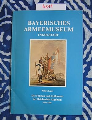 Seller image for Die Fahnen und Uniformen der Reichsstadt Augsburg 1545 - 1806 for sale by Versandantiquariat Lesemeile
