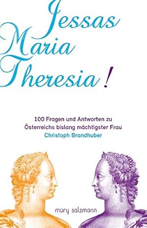 Bild des Verkufers fr Jessas Maria Theresia! : 100 Fragen und Antworten zu sterreichs bislang mchtigster Frau. zum Verkauf von nika-books, art & crafts GbR
