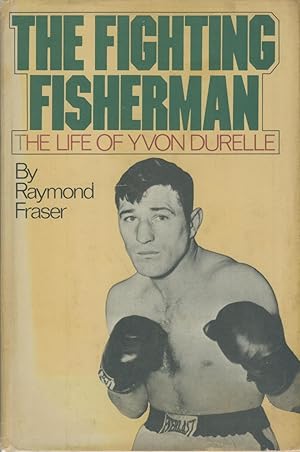 Seller image for THE FIGHTING FISHERMAN - THE LIFE OF YVON DURELLE for sale by Sportspages