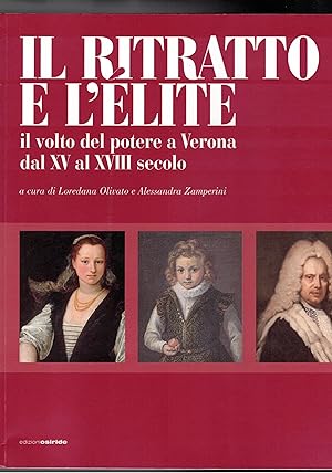 Imagen del vendedor de Il ritratto e l'lite. Il volto del potere a Verona dal XV al XVIII secolo. a la venta por Libreria Gull