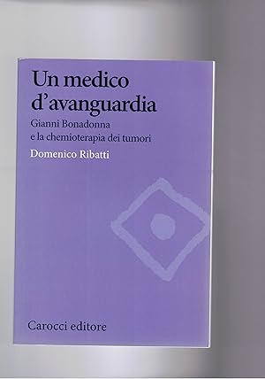 Immagine del venditore per Un medico d'avanguartdia. Gianni Bonadonna e la chemioterapia dei tumori. venduto da Libreria Gull