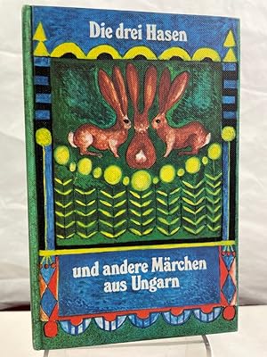 Die drei Hasen und andere Märchen aus Ungarn. ausgew. u. übers. von Ilona u. August Kirchfeld. Hr...