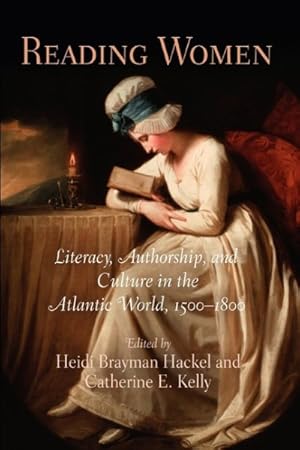 Immagine del venditore per Reading Women : Literacy, Authorship, and Culture in the Atlantic World, 1500-1800 venduto da GreatBookPrices