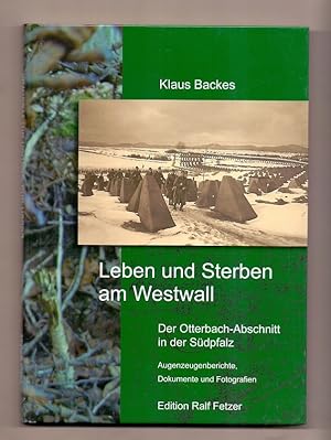 Leben und Sterben am Westwall: Der Otterbach-Abschnitt in der Südpfalz: Augenzeugenberichte, Doku...