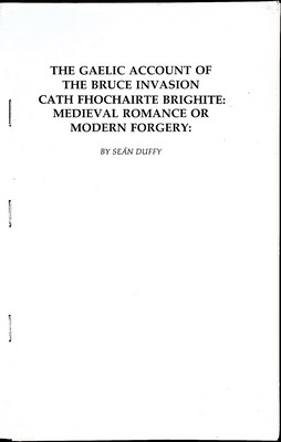 Bild des Verkufers fr The Gaelic Account of the Bruce Invasion Cath Fhochairte Brighite: Medieval Romance or Modern Forgery zum Verkauf von Kennys Bookshop and Art Galleries Ltd.