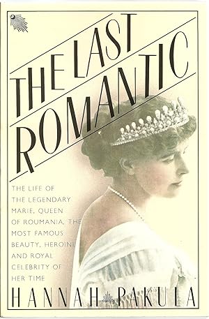 Seller image for The Last Romantic: The Life of The Legendary Marie, Queen of Roumania, The Most Famous Beauty, Heroine And Royal Celebrity of Her Time for sale by Sabra Books