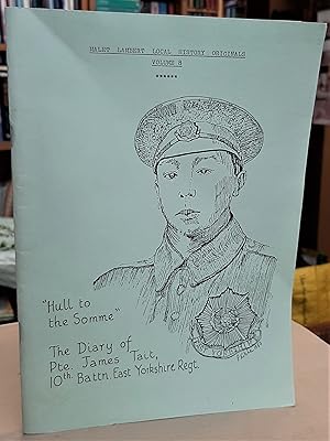 Seller image for Hull to the Somme. The Diary of Pte. James Tait, 10th Battn. East Yorkshire Regt. 24th November, 1915 to 30th June, 1916 for sale by Edinburgh Books