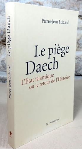 Image du vendeur pour Le pige Daech. L'tat islamique ou le retour de l'histoire. mis en vente par Latulu