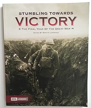 Imagen del vendedor de Stumbling Towards Victory; The Final Year of the Great War a la venta por Rickaro Books BA PBFA