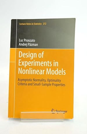 Seller image for DESIGN OF EXPERIMENTS IN NONLINEAR MODELS: ASYMPTOTIC NORMALITY, OPTIMALITY CRITERIA AND SMALL-SAMPLE PROPERTIES for sale by Stella & Rose's Books, PBFA