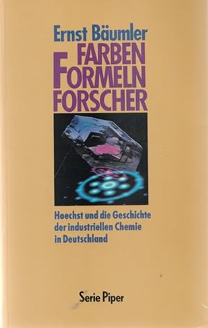 Farben, Formeln, Forscher. Hoechst und die Geschichte der industriellen Chemie in Deutschland.