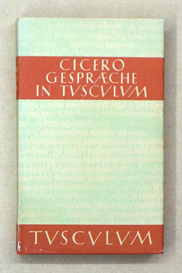 Gespräche in Tusculum. Lateinisch-deutsch, mit ausführlichen Anmerkungen neu herausgegeben.