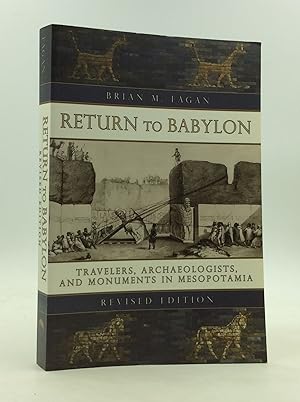 RETURN TO BABYLON: Travelers, Archaeologists, and Monuments in Mesopotamia