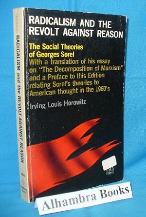 Radicalism and the Revolt Against Reason : The Social Theories of Georges Sorel, With a translati...