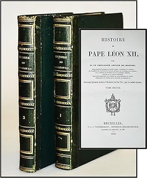 Histoire du Pape Leon XII; Tome Second Ouvrage faisant suite a` l'Histoire de Pie VII, par le me^...