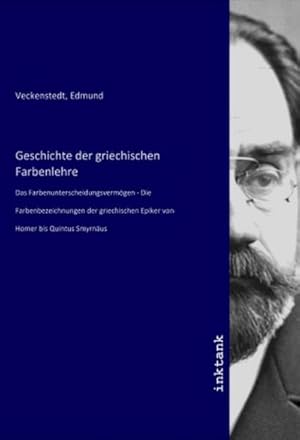 Bild des Verkufers fr Geschichte der griechischen Farbenlehre : Das Farbenunterscheidungsvermgen - Die Farbenbezeichnungen der griechischen Epiker von Homer bis Quintus Smyrnus zum Verkauf von AHA-BUCH GmbH