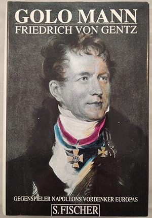Friedrich von Gentz. Gegenspieler Napoleons, Vordenker Europas.