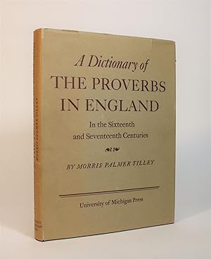 A Dictionary of The Proverbs in England In the Sixteenth and Seventeenth Century. A Collection of...