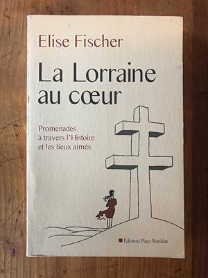 Image du vendeur pour La Lorraine au coeur, Promenade  travers l'Histoire et les lieux aims mis en vente par Librairie des Possibles