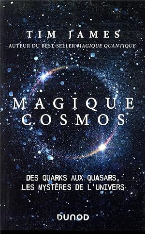 magique cosmos : des quarks aux quasars, les secrets de l'univers